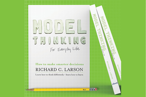 Model Thinking for Everyday Life by Richard C Larson